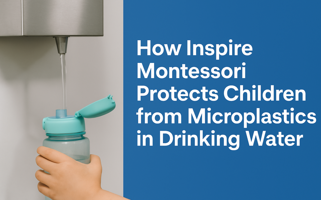 How Our Markham Daycare Protects Children from Microplastics in Drinking Water – Inspire Montessori